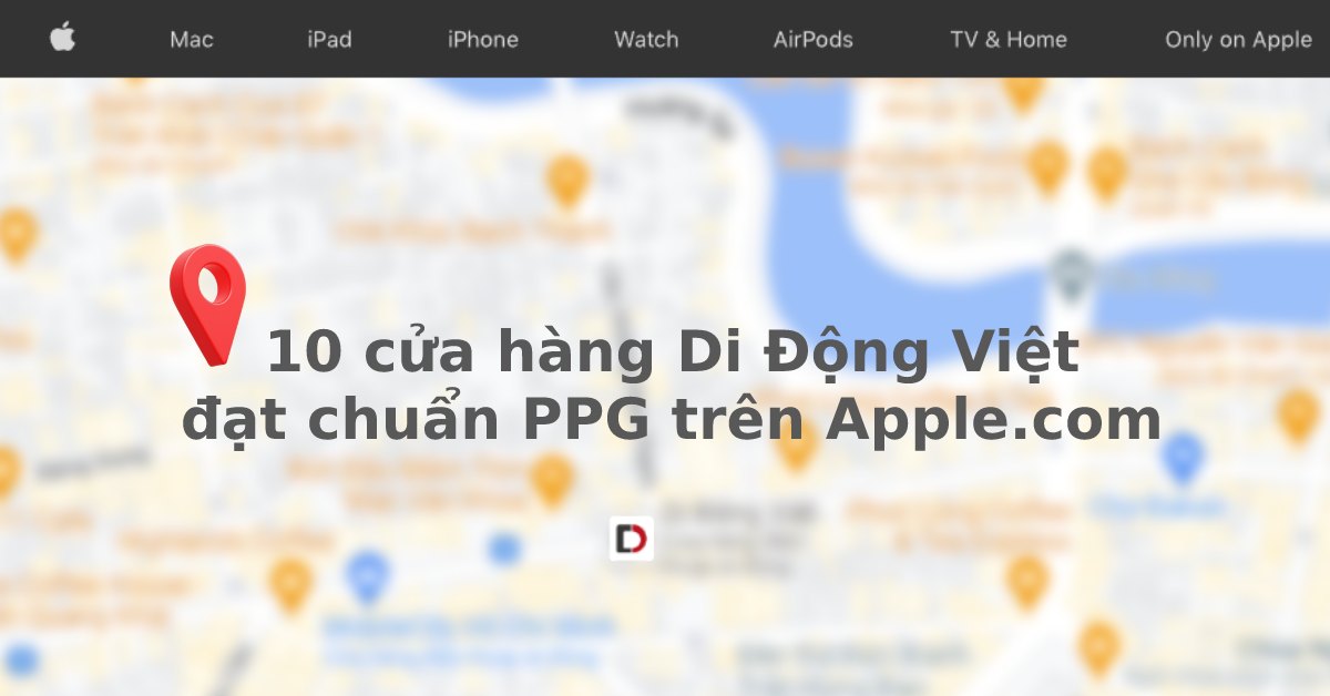 Di Động Việt có 10 cửa hàng đạt chuẩn PPG trên website của Apple
