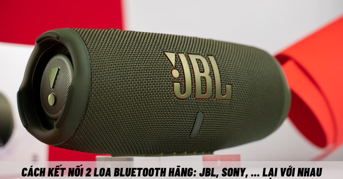 Hướng dẫn chi tiết cách kết nối 2 loa bluetooth hãng JBL, Sony,… lại với nhau