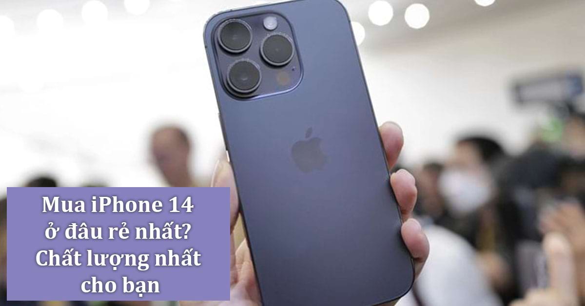 Mua iPhone 14 ở đâu rẻ nhất? Mở bán sớm nhất Việt Nam?