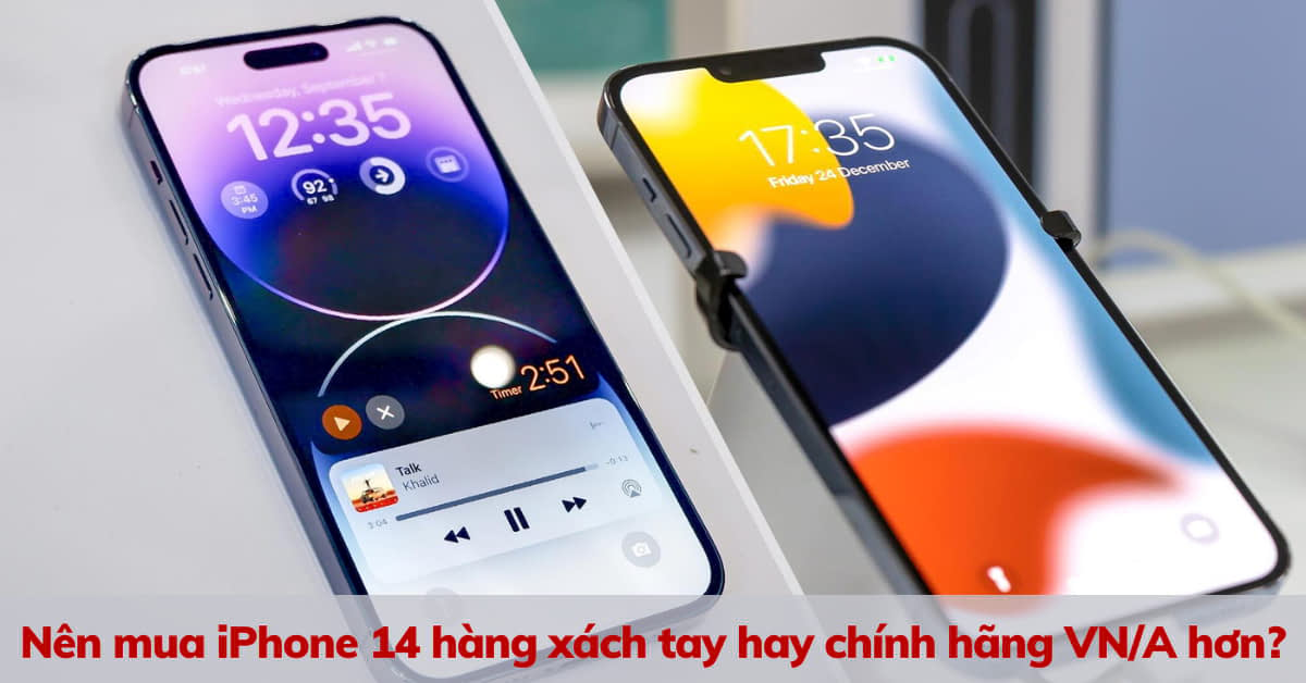 Nên mua iPhone 14 hàng xách tay hay chính hãng VN/A tại Việt Nam hơn?