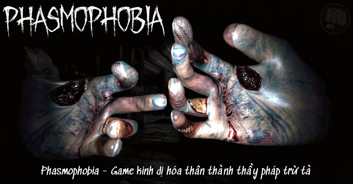 Phasmophobia – Nhập vai thành pháp sư trừ tà trong game kinh dị cùng với bạn bè