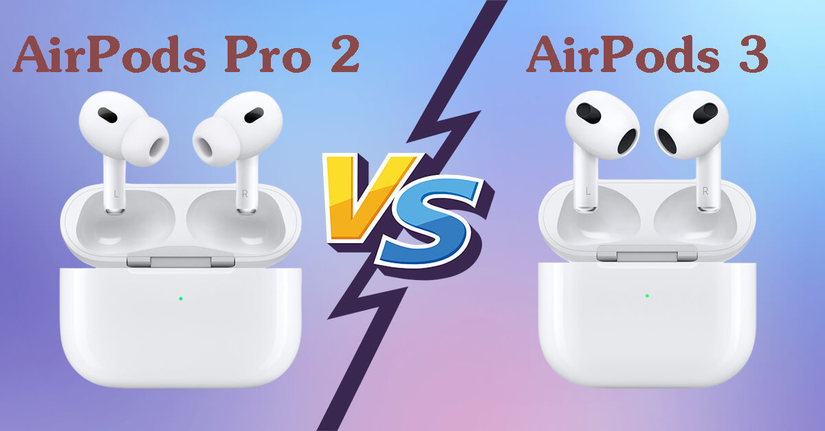 So sánh AirPods Pro 2 và AirPods 3: Nên mua gì hơn?
