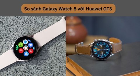 So sánh Galaxy Watch 5 với Huawei GT3