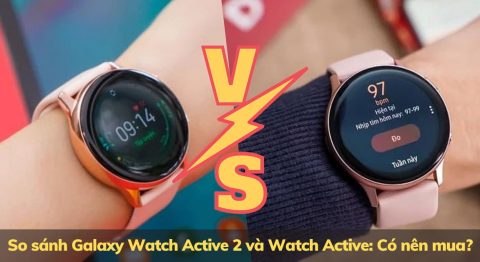 So sánh Galaxy Watch Active 2 và Watch Active: Chọn dòng nào? so sánh Galaxy Watch Active 2 và Watch Active