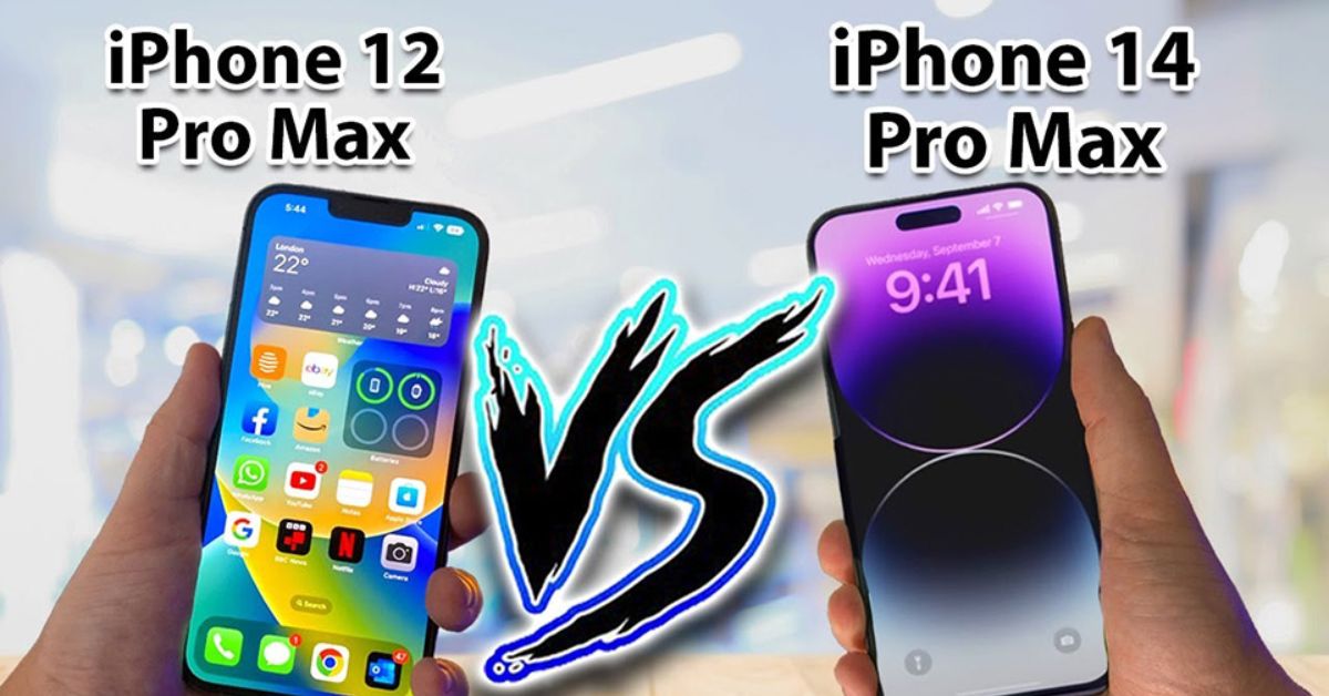 So sánh iPhone 12 Pro Max và 14 Pro Max: Khác biệt như thế nào? 