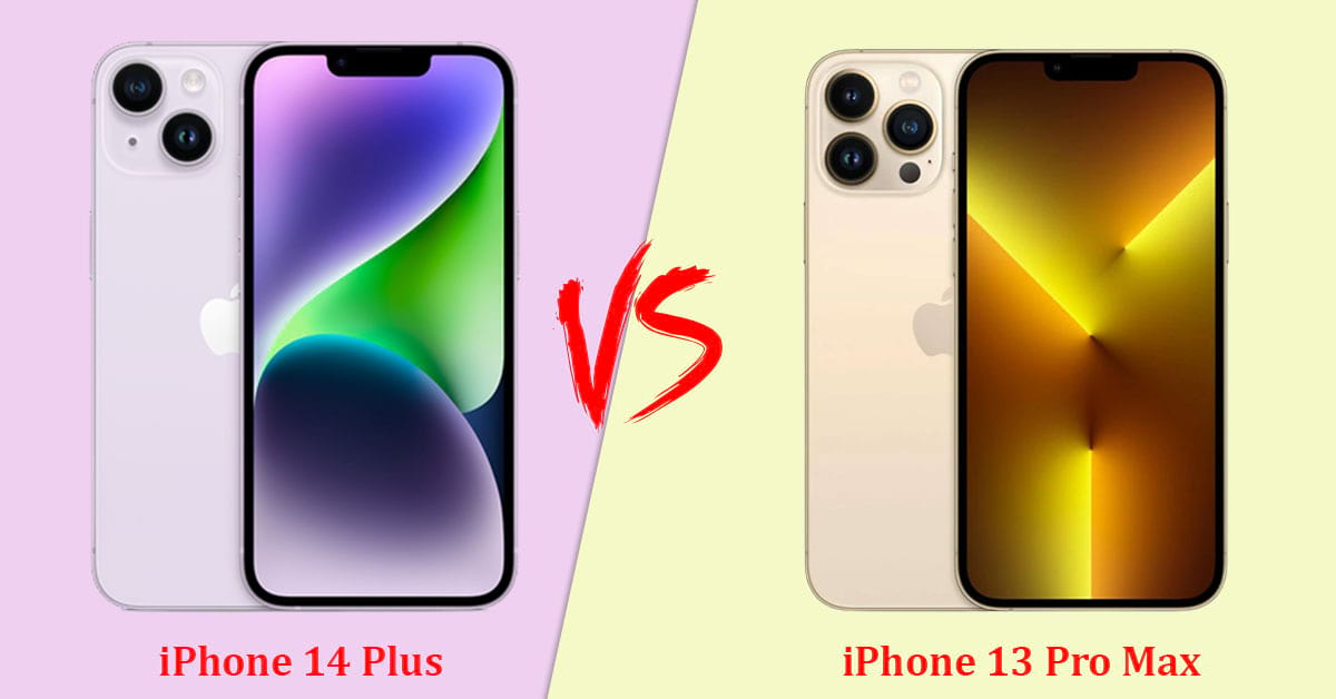 So sánh iPhone 14 Plus và 13 Pro Max: Khác nhau ở điểm nào