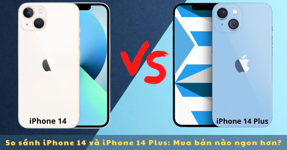 So sánh iPhone 14 và iPhone 14 Plus: Khác nhau ở điểm gì?