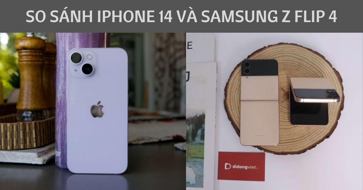 So sánh iPhone 14 và Samsung Z Flip 4: Nên mua máy nào hơn?