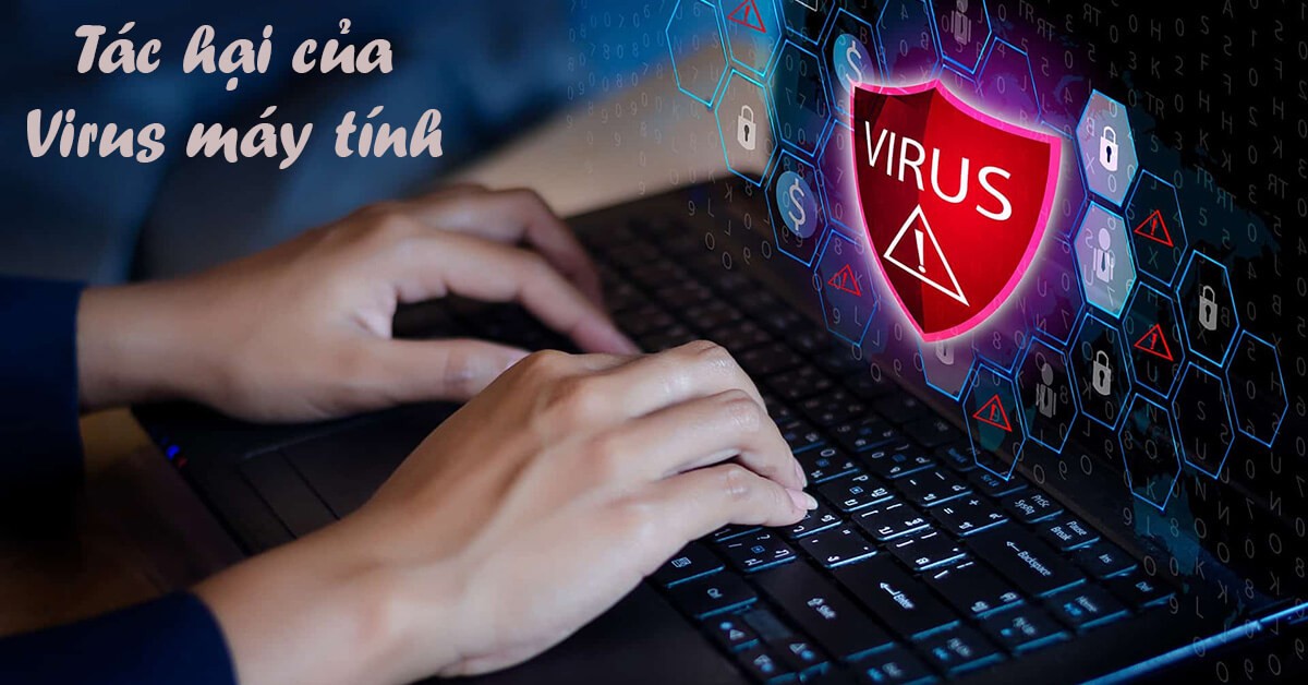 Tác hại của Virus máy tính – Cách bảo vệ máy tính không bị Virus