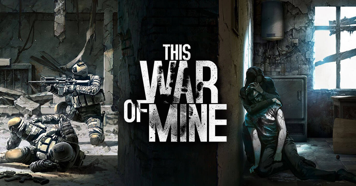 This War of Mine – Game sinh tồn trong chiến tranh dưới lòng đất đáng chơi nhất 2022