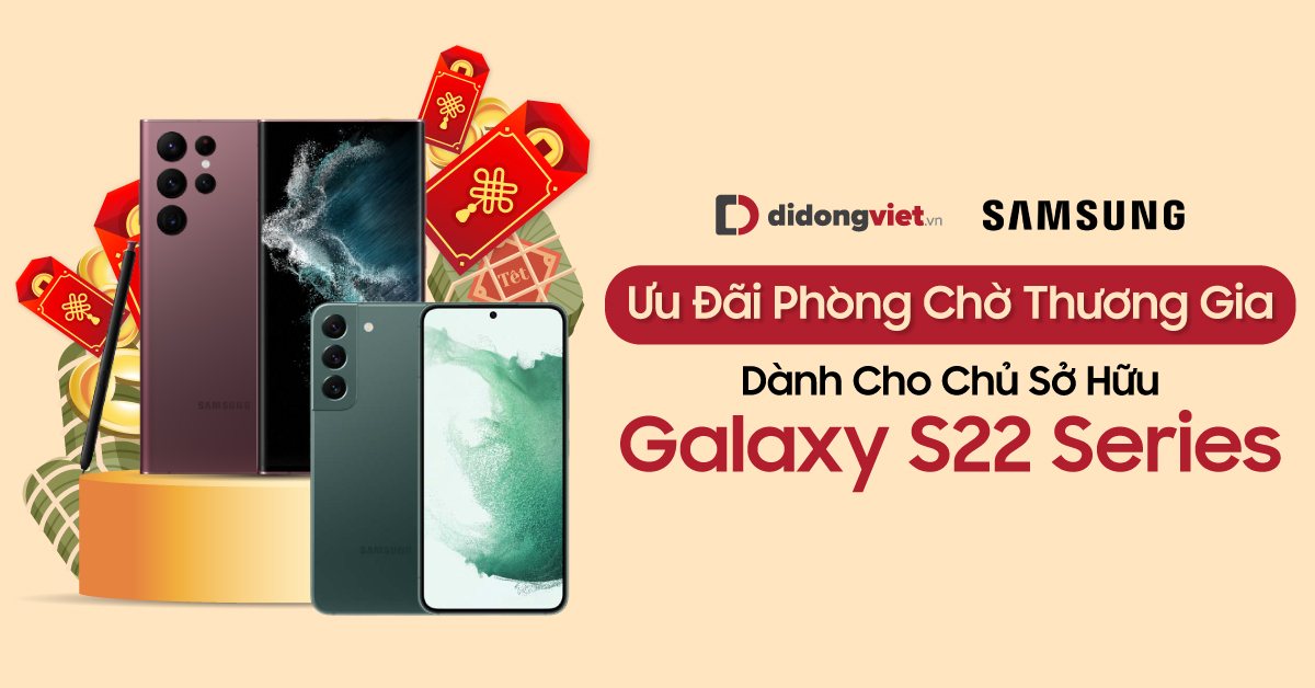 Ưu Đãi Phòng Chờ Hạng Thương Gia Dành Cho Khách Hàng Mua Samsung Galaxy S22 Series Tháng 1/2023