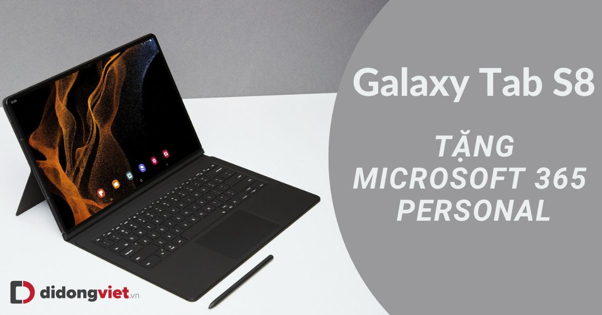 Tặng gói Microsoft 365 Personal cho khách hàng sở hữu Samsung Galaxy Tab S8 Series