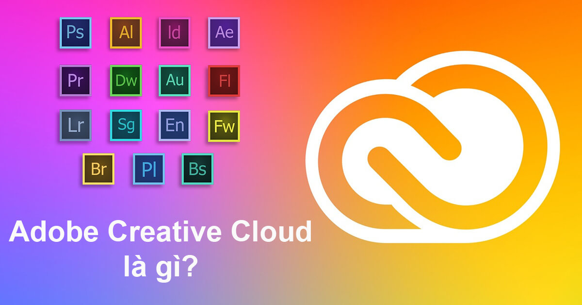 Adobe Creative Cloud là gì? Bao gồm những ứng dụng nào?