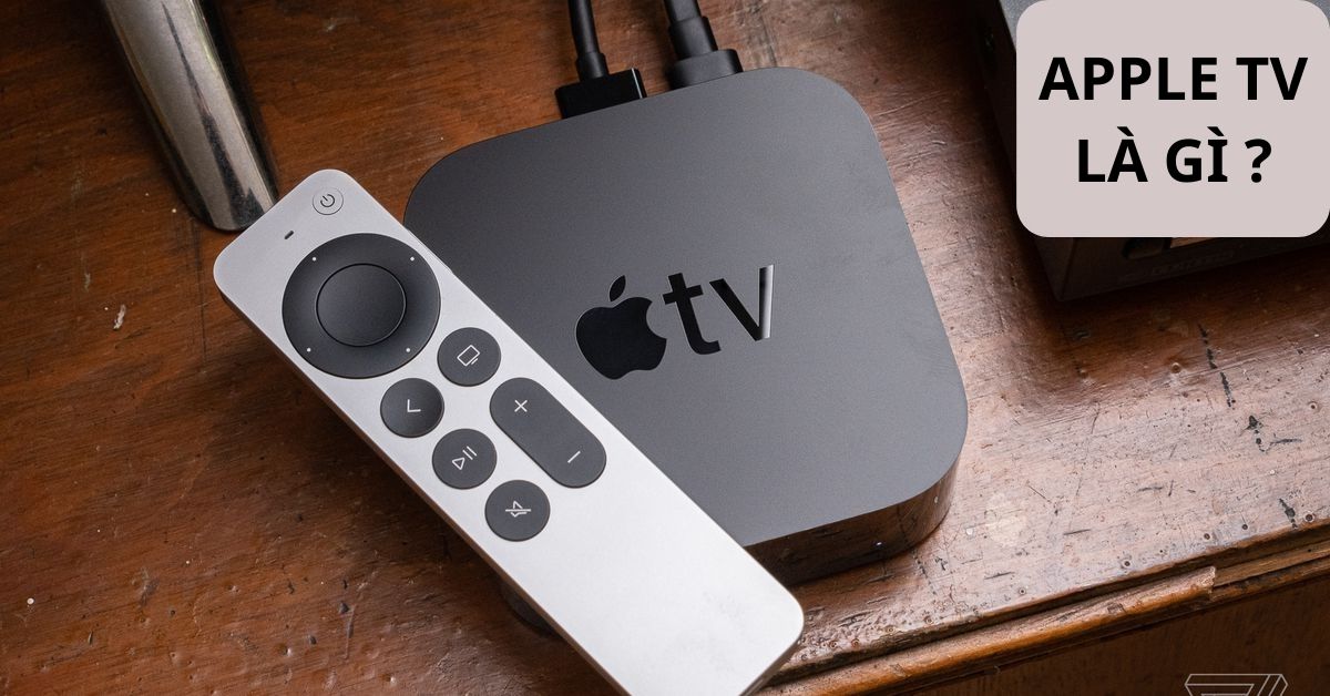 Apple Tv Là Gì? Hướng Dẫn Lắp Đặt Và Sử Dụng Apple Tv