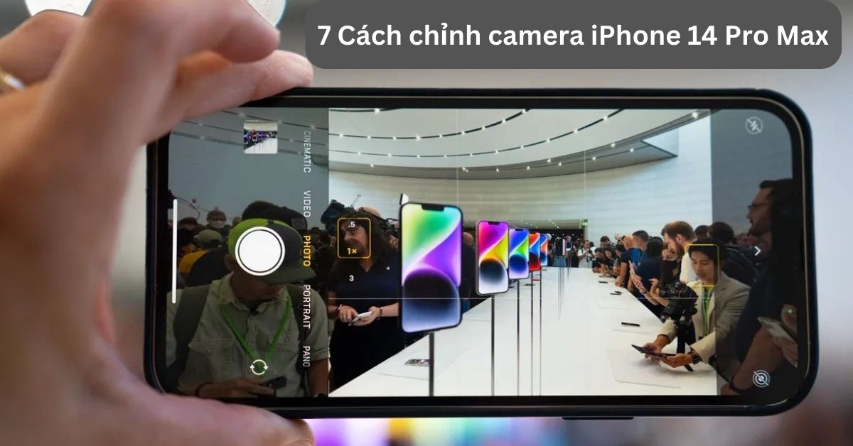 Cách chỉnh Camera iPhone 14 Pro Max chụp hình đẹp cơ bản