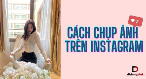 Cách chụp ảnh trên Instagram