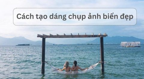 Cách tạo dáng chụp ảnh biển đẹp