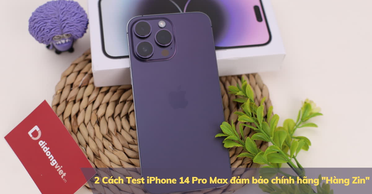 Cách Test iPhone 14 Pro Max chính hãng đảm bảo hàng thật 100%