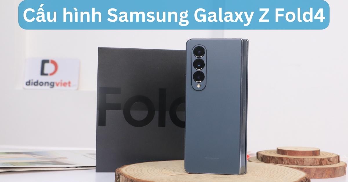 Thông số cấu hình điện thoại gập Samsung Galaxy Z Fold4 chi tiết