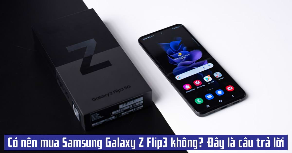 Có nên mua Samsung Galaxy Z Flip3