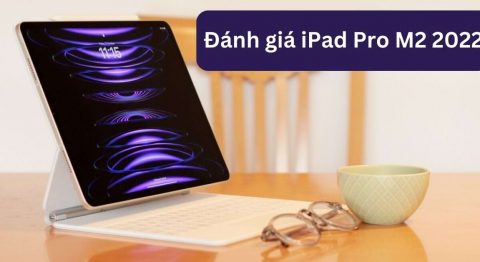 Đánh giá iPad Pro M2 2022: Thiết kế không đổi nhưng màn hình và hiệu năng được nâng cấp tuyệt vời Đánh giá iPad Pro M2 2022