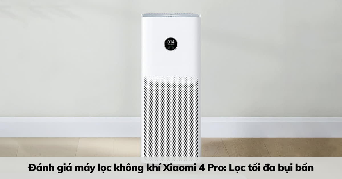 Đánh giá máy lọc không khí Xiaomi 4 Pro: Sử dụng tốt không?
