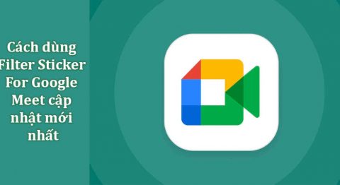 Hướng dẫn dùng Filter Sticker For Google Meet dễ dàng Filter Sticker For Google Meet