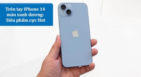 Trên tay iPhone 14 màu xanh dương (Blue): Gam màu mới cực đẹp của Apple iPhone 14 màu xanh dương