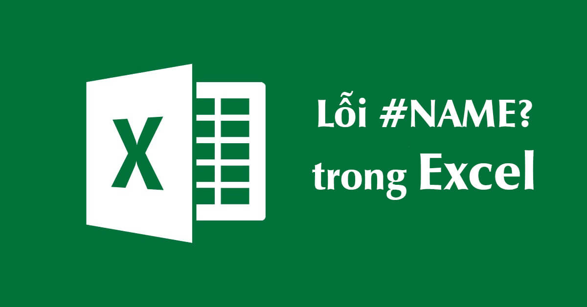 Lỗi #NAME là gì? Hướng dẫn sửa lỗi NAME trong Excel chi tiết