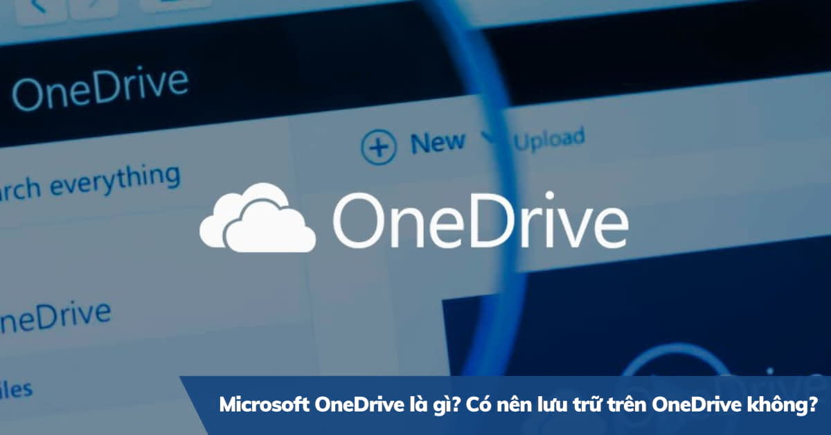 Microsoft OneDrive là gì? Ưu nhược điểm khi lưu trữ OneDrive