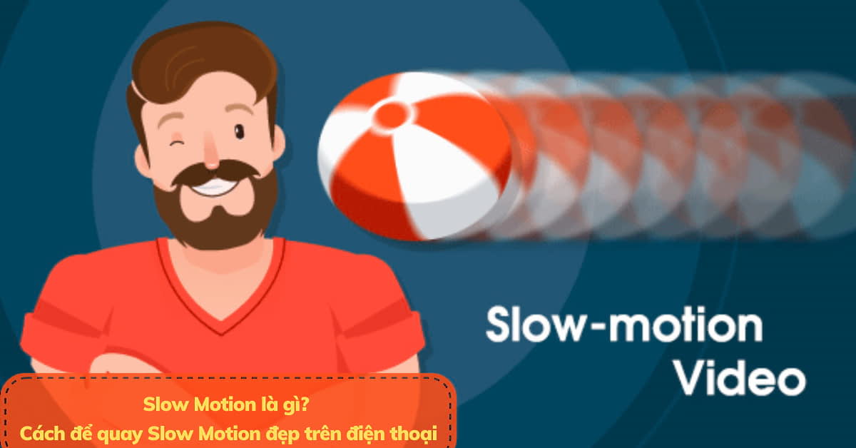 Slow Motion là gì? Cách quay Slow Motion đẹp trên điện thoại