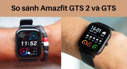 So sánh Amazfit GTS 2 và GTS