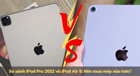 So sánh iPad Pro 2022 và iPad Air 5