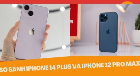 So sánh iPhone 14 Plus và iPhone 12 Pro Max