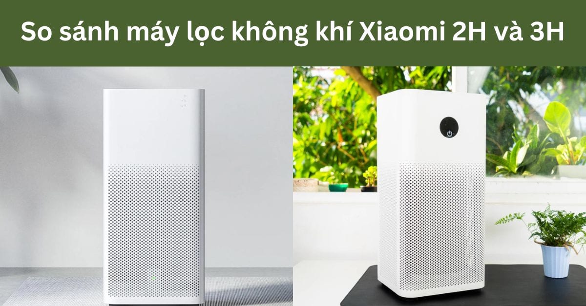 So sánh máy lọc không khí Xiaomi 2H và 3H: Ưu nhược điểm