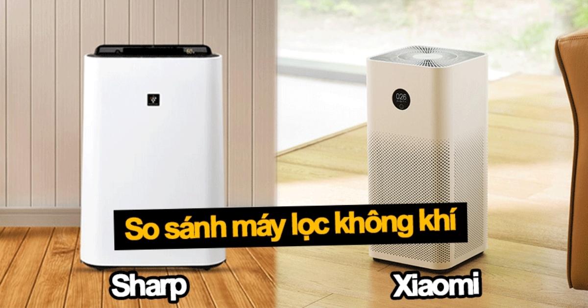 So sánh máy lọc không khí Xiaomi và Sharp: Máy nào tốt hơn?