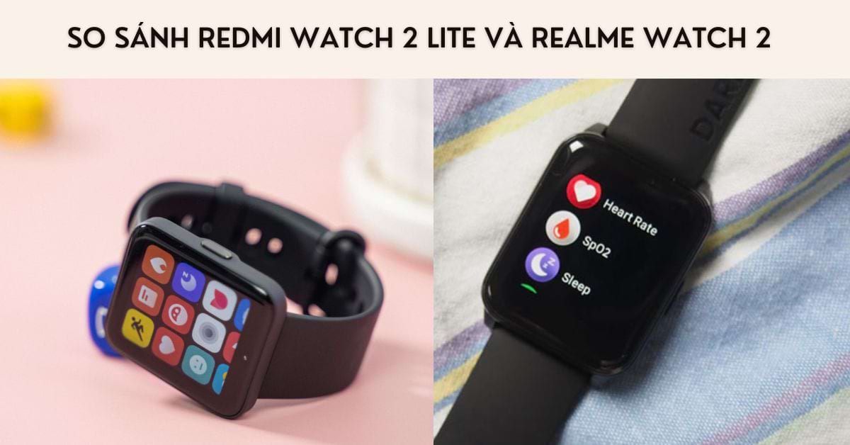 So sánh Redmi Watch 2 Lite và Realme Watch 2 chi tiết