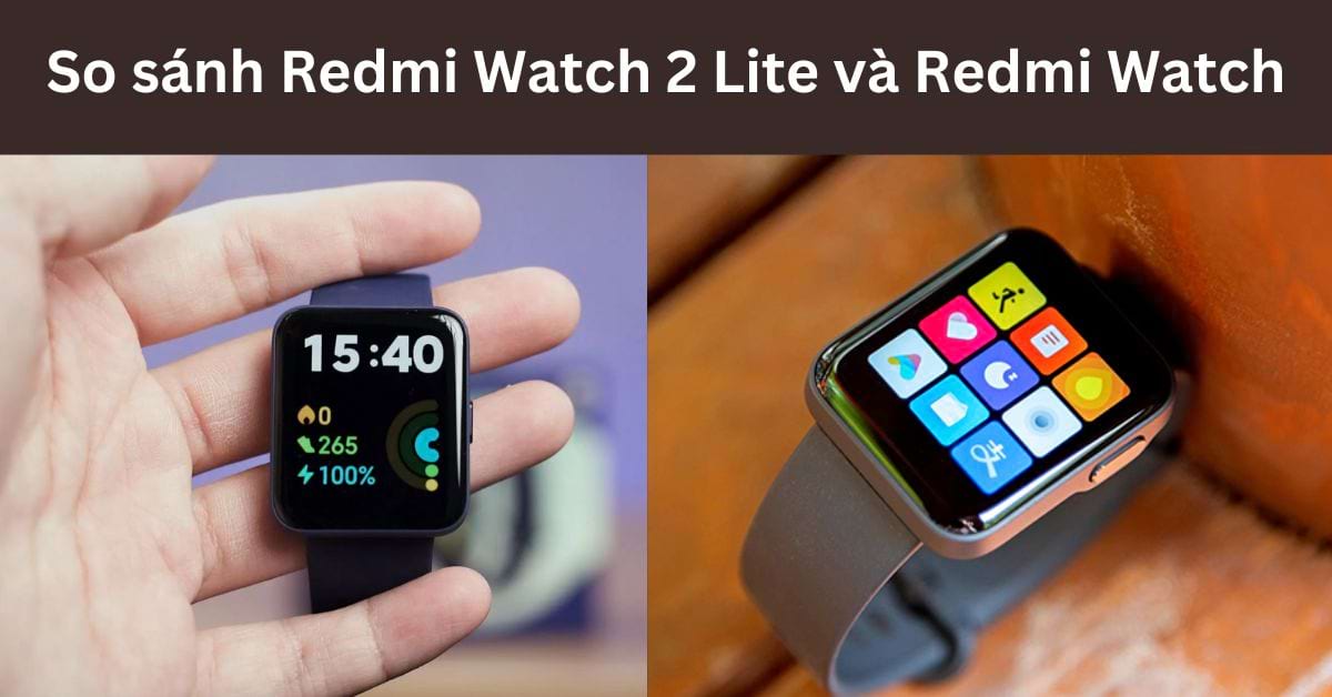 So sánh Redmi Watch 2 Lite và Redmi Watch sau sử dụng
