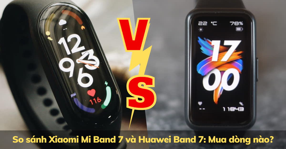 So sánh Xiaomi Mi Band 7 và Huawei Band 7 chi tiết