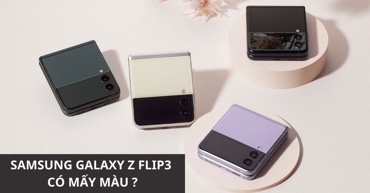 Samsung Galaxy Z Flip3 có mấy màu? Thoải mái lựa chọn và kết hợp màu sắc