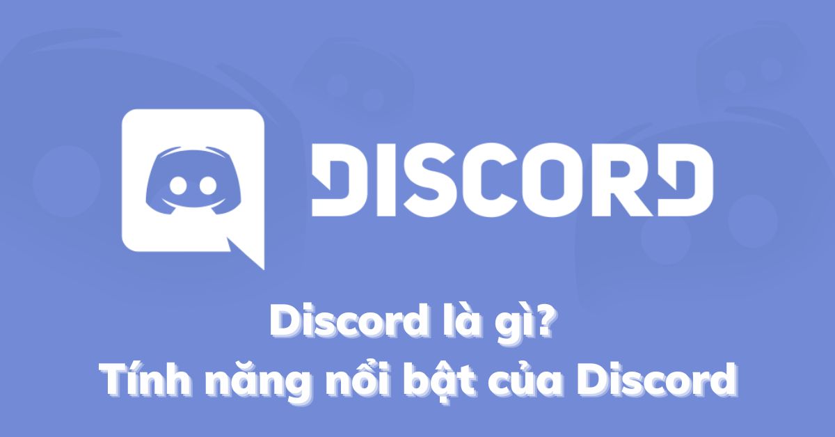 Discord là gì? Tính năng nổi bật của Discord