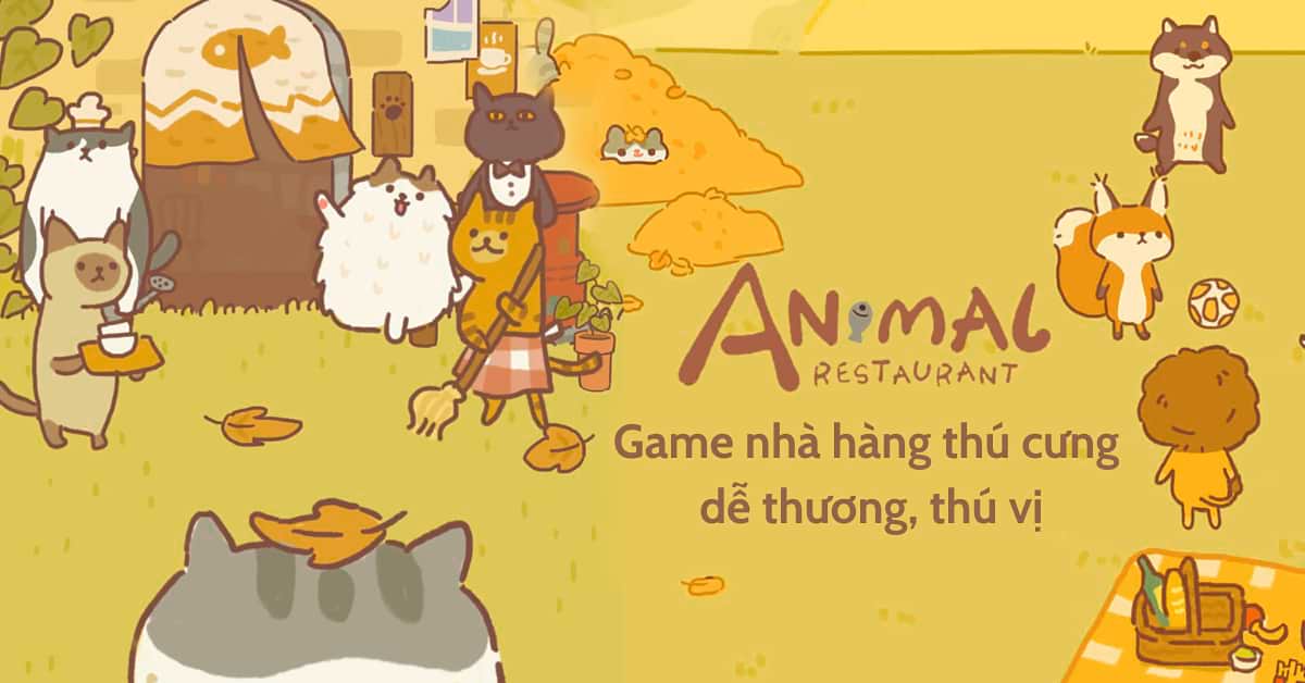 Animal Restaurant - Game nhà hàng thú cưng dễ thương, thú vị