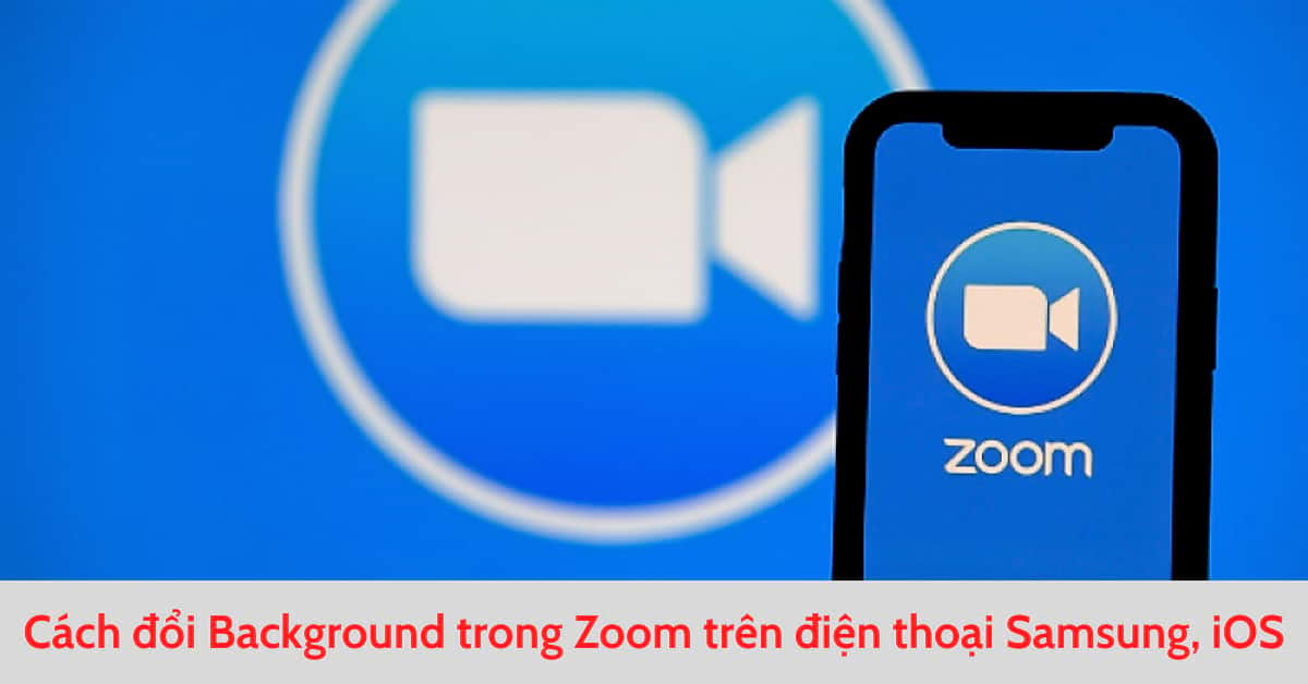 Cách Đổi Background Trong Zoom Trên Điện Thoại Samsung, Ios