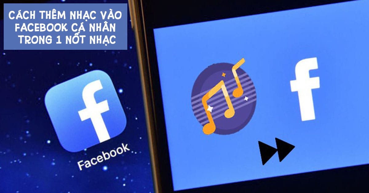 Hướng dẫn cách chèn nhạc vào tiểu sử Facebook siêu cool ngầu dành cho bạn