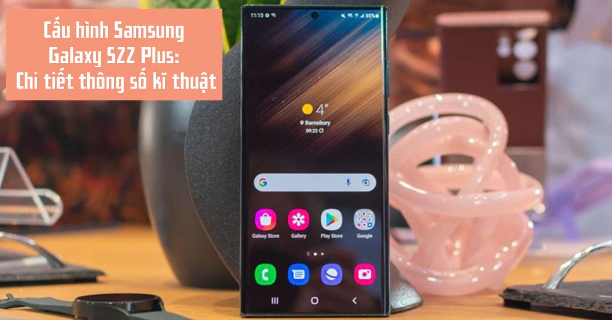 Thông số cấu hình điện thoại Samsung Galaxy S22 Plus chi tiết