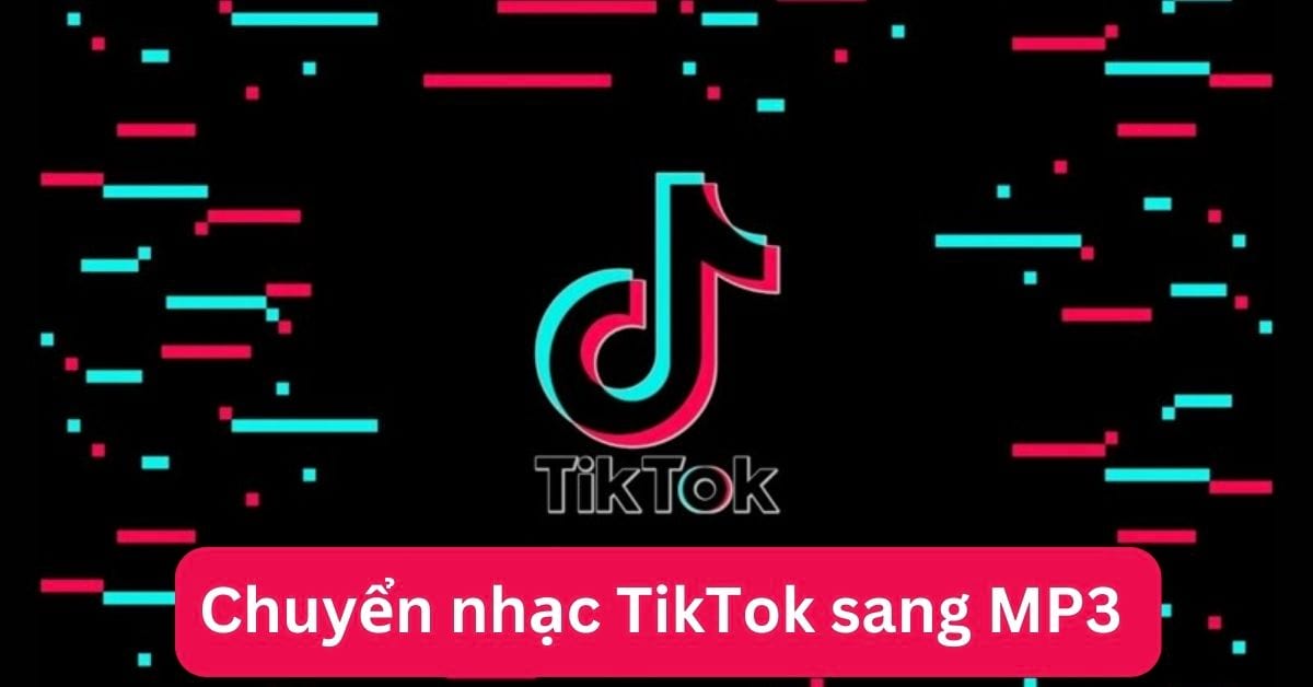 Hướng dẫn 8 cách chuyển nhạc TikTok sang MP3 làm nhạc chuông đơn giản nhanh nhất