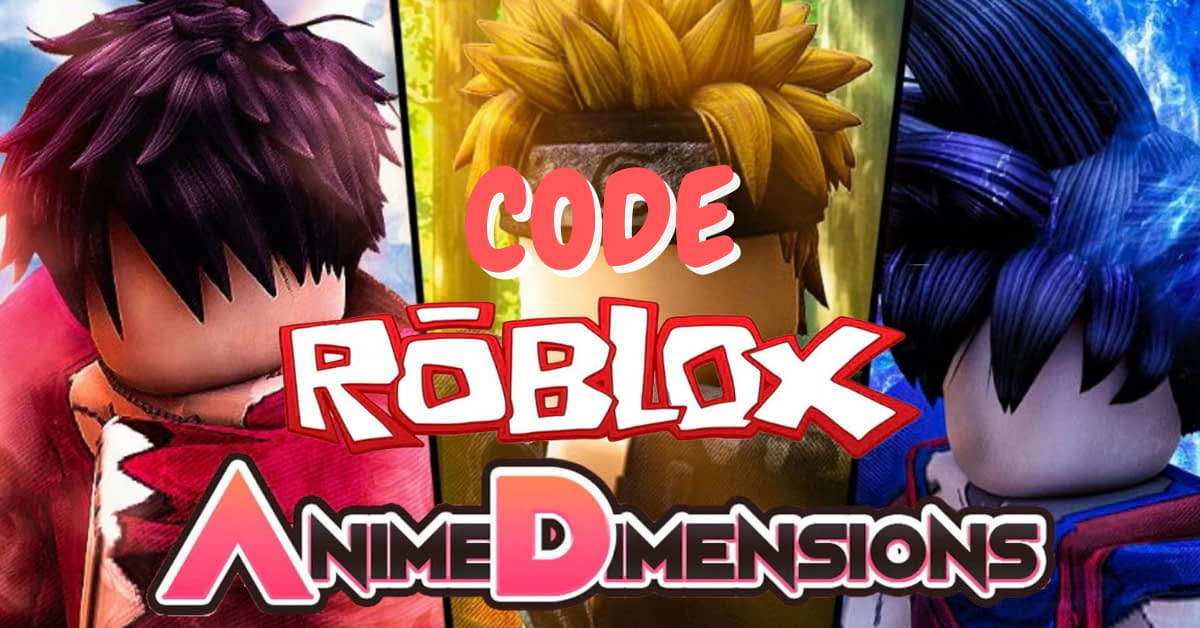 Code Anime Dimensions Simulator mới nhất ngày 12/9/2023 – Hướng dẫn cách nhập code chi tiết