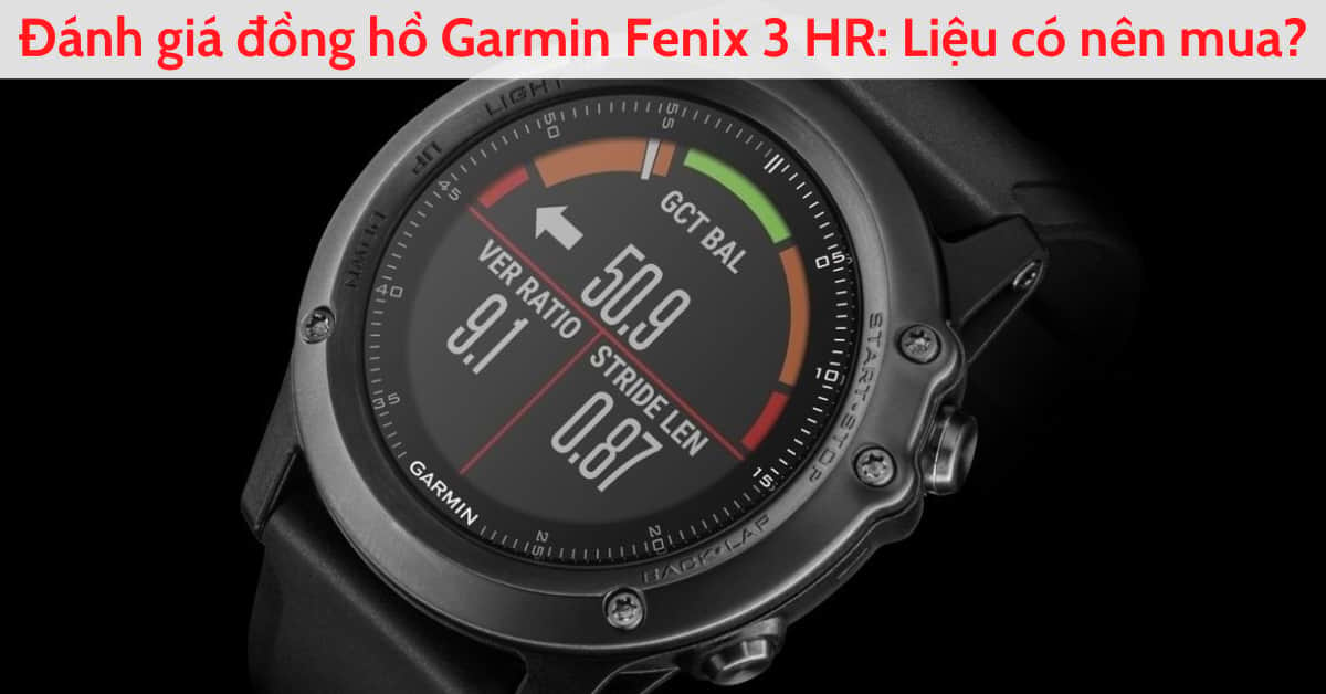 Đánh giá đồng hồ Garmin Fenix 3 HR: Nhiều tính năng tiện lợi