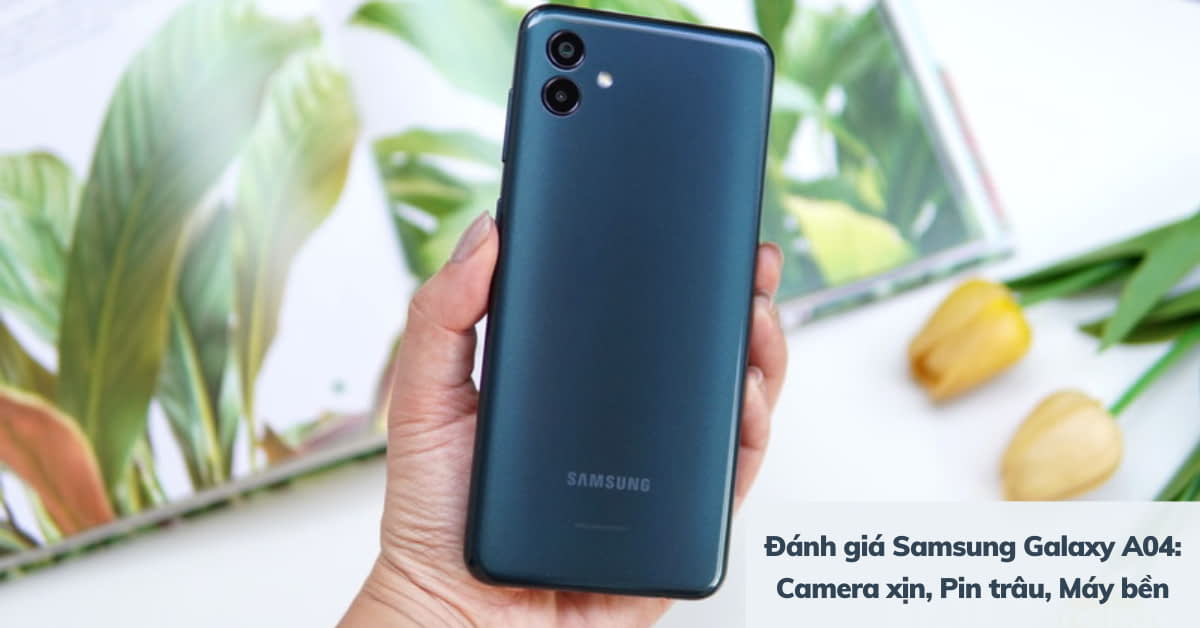 Chi tiết bài đánh giá điện thoại Samsung Galaxy A04 mới nhất: Hiệu năng khỏe, Camera cực nét
