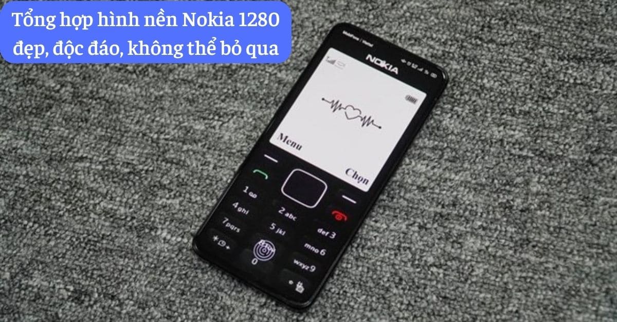 Tổng hợp hình nền Nokia 1280 đẹp, độc đáo, không thể bỏ qua